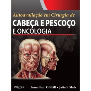 Livro - Autoavaliação em Cirurgia de Cabeça e Pescoço e Oncologia - O`Neill